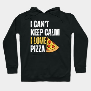 I Can't Keep Calm I Love Pizza Hoodie